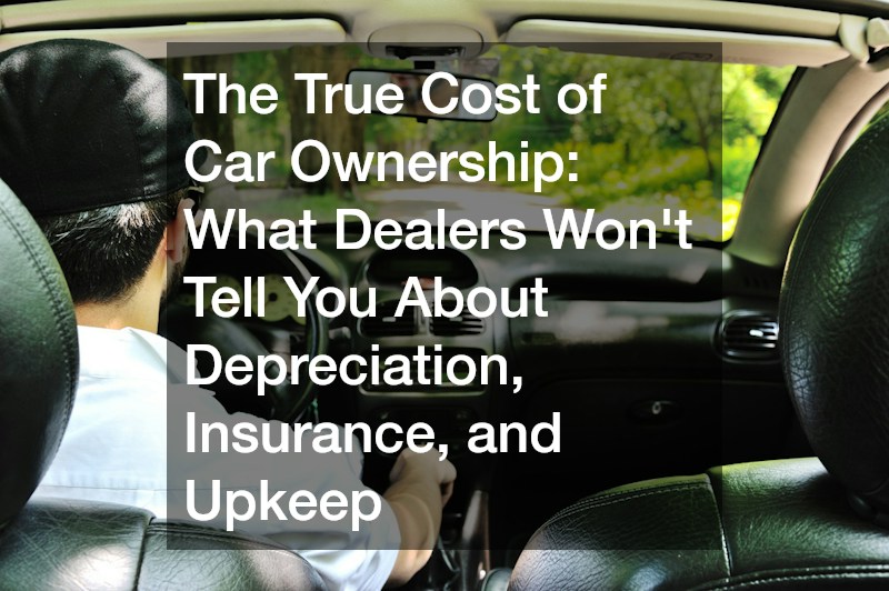 The True Cost of Car Ownership  What Dealers Wont Tell You About Depreciation, Insurance, and Upkeep