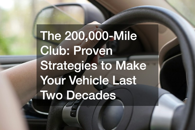 The 200,000-Mile Club: Proven Strategies to Make Your Vehicle Last Two Decades